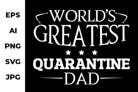 Greatest Quarantine Dad