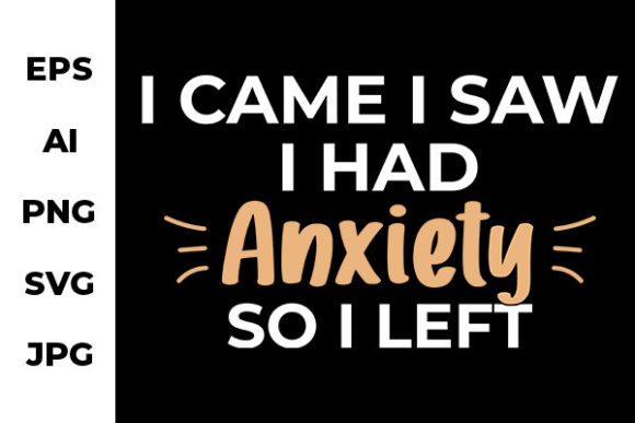 I Had Anxiety so I Left - Funny Graphics for Crafts