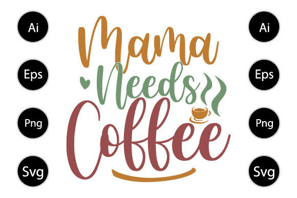 Mama Needs Coffee Graphic for Crafts and Digital Products