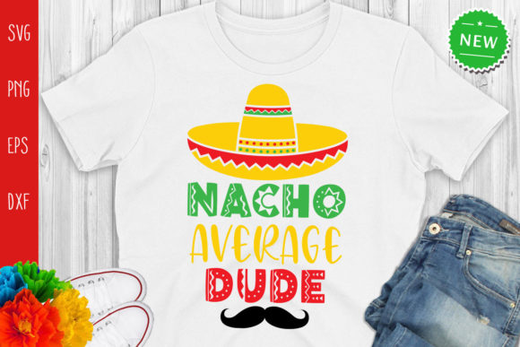 Nacho Average Dude, Funny Graphics for Crafts